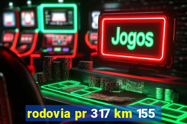 rodovia pr 317 km 155